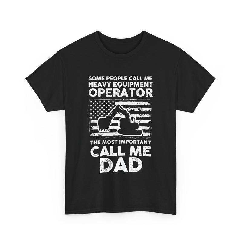 Heavy Equipment Operator Shirts - Father's Day Some People Call Me